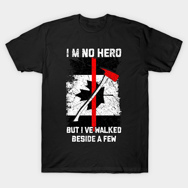 I'm No Hero But I've Walked Beside A Few T-Shirt by AlphaDistributors